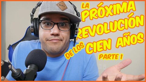 La Próxima Revolución de los 100 Años Parte 1