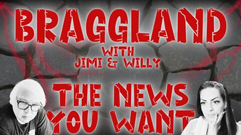 Braggland Episode 2: The News You Want