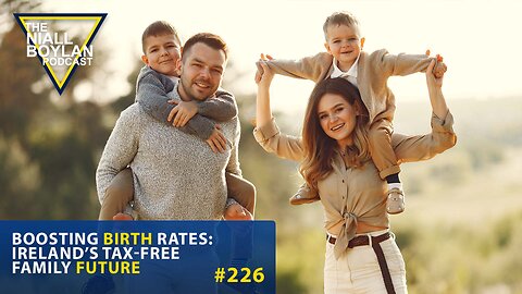 #226 Boosting Birth Rates Ireland’s Tax Free Family Future Trailer