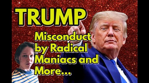 Trump: "Misconduct by Radical Maniacs and More... Real News with Lucretia Hughes