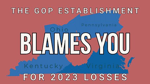 The GOP Establishment Blames YOU For Losing In 2023!