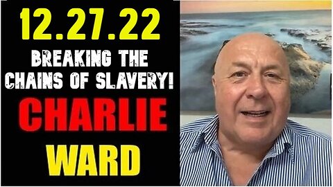 Charlie Ward Shocking News 12.27.22 Breaking The Chains Of Slavery!