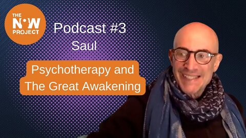 Psychotherapy and The Great Awakening - Now Project Podcast #3