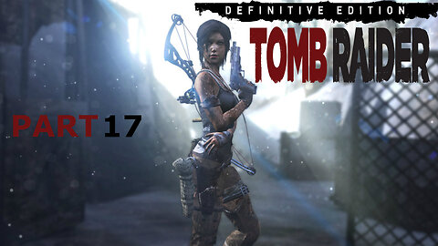 GOING UP & DOWN - Tomb Raider Definitive Edition Gameplay walkthrough Part 17