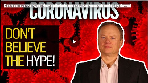 Don't believe the hype! New optimistic coronavirus research seriously flawed