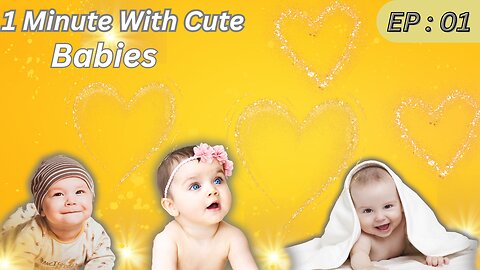 Episode:01 "Cutest Baby Moments: Heartwarming Compilation for Pure Joy"