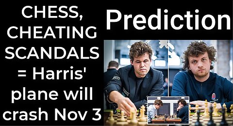 Prediction - CHESS, CHEATING SCANDALS = Harris’ plane will crash Nov 3