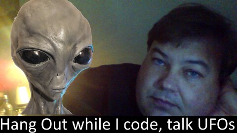 Live UFO chat with Paul; OT Chan - 011 - Hang Out while Paul Codes improvements and talks UFOs