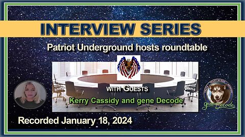 Patriot Underground Roundtable with Kerry Cassidy and gene Decode (January 18, 2024)