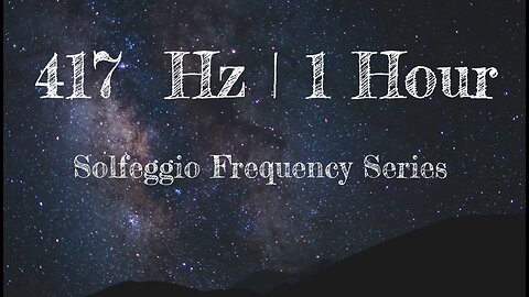 417 Hz | 1 Hour Solfeggio Series