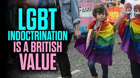 LGBT INDOCTRINATION IS A 'BRITISH VALUE'