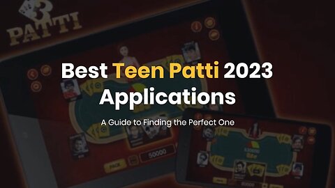 Best Teen Patti 2023 Applications: A Guide to Finding the Perfect One