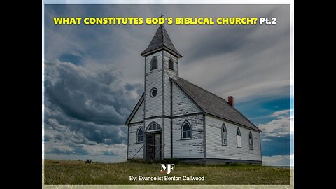 05-13-23 WHAT CONSTITUTES GOD'S BIBLICAL CHURCH Pt.2 - AY By Evangelist Benton Callwood