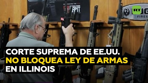 La Corte Suprema de EE.UU. rechaza bloquear ley de Illinois que prohíbe uso de ciertas armas