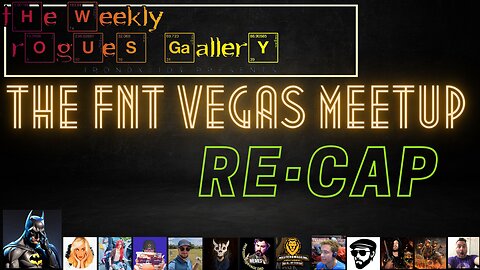 The Weekly Rogues' Gallery Episode: 12 - FNT VEGAS MEETUP RE-CAP & Chill Stream