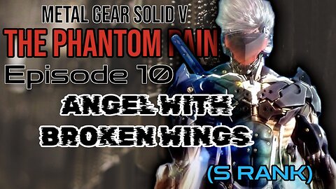 Mission 10: ANGEL WITH BROKEN WINGS (S Rank) | Metal Gear Solid V/ The Phantom Pain