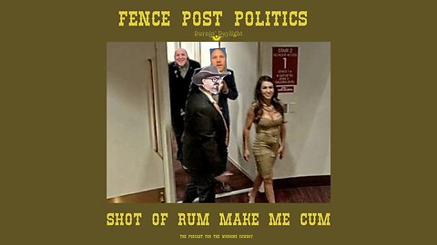 Fence Post Politics: Shot of Rum Make Me Cum