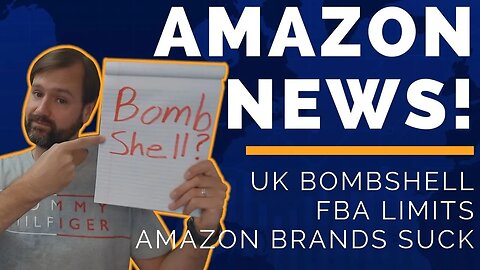 Amazon UK Bombshell, FBA Limits, Amazon Brands Suck, Amazon Seller News