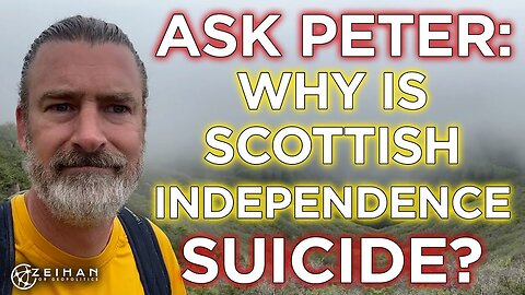 Ask Peter: Why Is Scottish Independence a Suicide Pact?