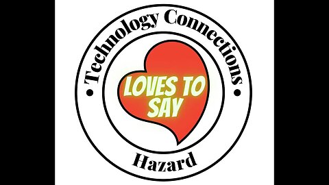 Technology Connections LOVES TO SAY Hazard