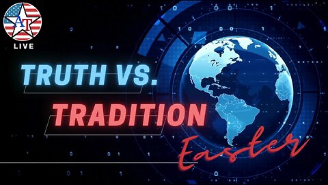 Truth vs. Tradition: The Story of Easter