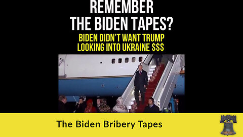 The Biden Bribery Tapes