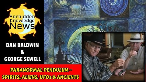 Paranormal Pendulum - Contacting Spirits, Aliens, UFOs & Ancients | Dan Baldwin & George Sewell