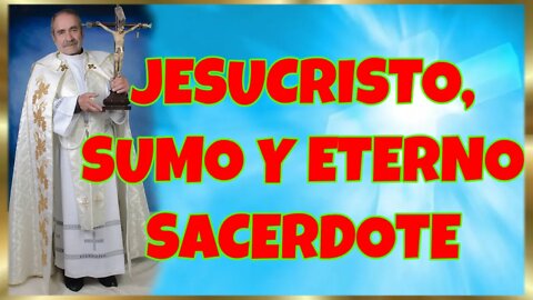 160 JESUCRISTO, SUMO Y ETERNO SACERDOTE 2022. 4K