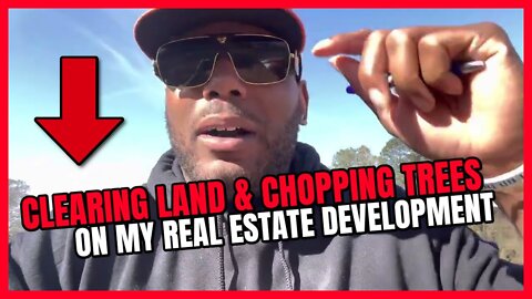 Clearing Land & Chopping Trees On My Real Estate Development