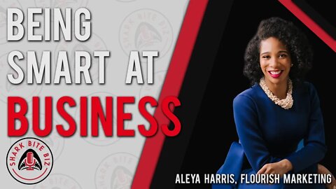 Shark Bite Biz #044 Being Smart at Business with Aleya Harris of Flourish Marketing