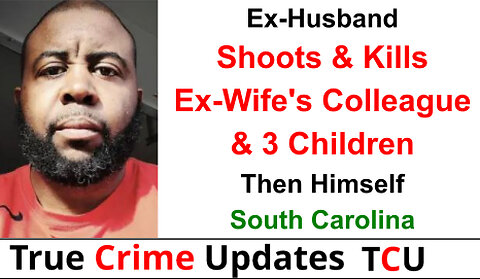 Ex-Husband Shoots & Kills Ex-Wife's Colleague & 3 Children, Then Himself - South Carolina