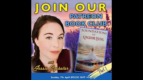 Patreon Book Club with Jessie - Foundations of Kingdom Living Part 1 (April 2024)