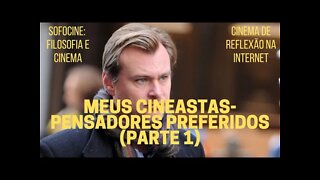 Sofocine: Filosofia e Cinema − MEUS CINEASTAS-PENSADORES PREFERIDOS (Parte 1)