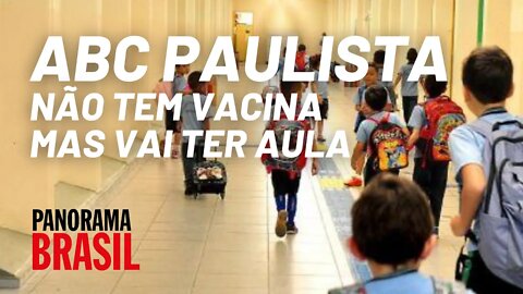 ABC paulista: não tem vacina, mas vai ter aula - Panorama Brasil nº 528 - 07/05/21