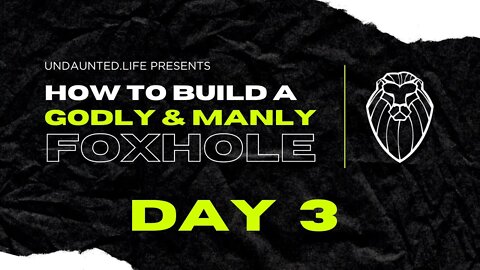 205 - How to Build a Godly & Manly Foxhole, Day 3 - Can You Be Both Godly and Manly?