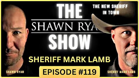 SHAWN RYAN SHOW 🪙 #119 | SHERIFF MARK LAMB | Fixing the Border Crisis & Defending the Constitution