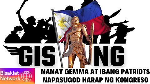 NANAY GEMMA AT MGA PATRIOTS NAPASUGOD SA KONGRESO