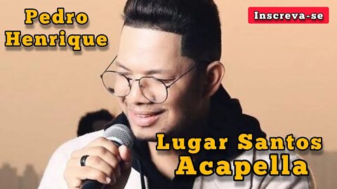 Lugar Santo Pedro Henrique ( Acapella )