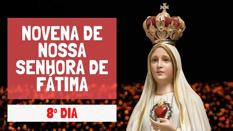 08º Dia - Novena de Nossa Senhora de Fátima - Maria, Rainha do rosário