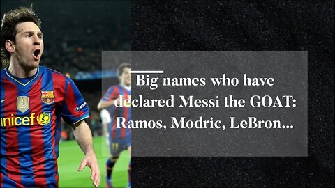 Big names who have declared Messi the GOAT | Ramos, Modric, LeBron | Lionel Messi