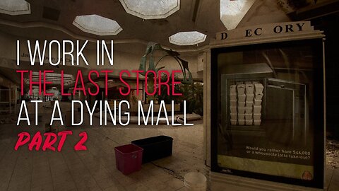 I Work In The Last Store At A Dying Mall - Ep 2 | Creepypasta