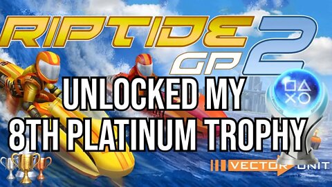 Unlocked my 8th Platinum Trophy in Riptide GP2