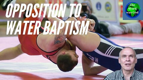 Opposition To Water Baptism