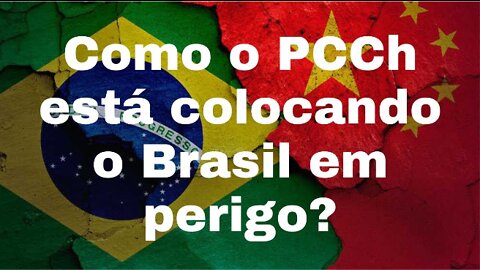 Como o PCCh está colocando o Brasil em perigo?