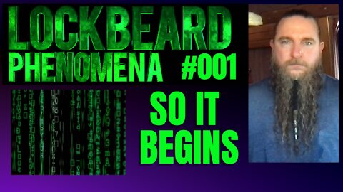 LOCKBEARD PHENOMENA #001. So It Begins.