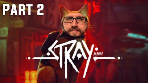 Stray Playthrough Part 2 (7/23/22 Live Stream)