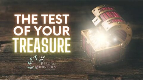 Reborn Ministries Sunday, September 11 - The Test of Your Treasure