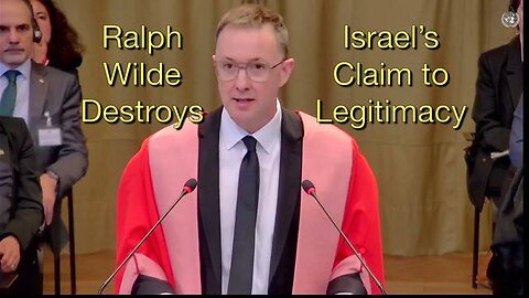 English Barrister Ralph Wilde Demolishes Israel's Claim to Legitimacy and Right to Exist