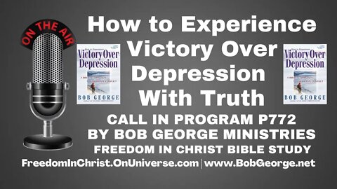 How to Experience Victory Over Depression With Truth by BobGeorge.net Freedom In Christ Bible Study