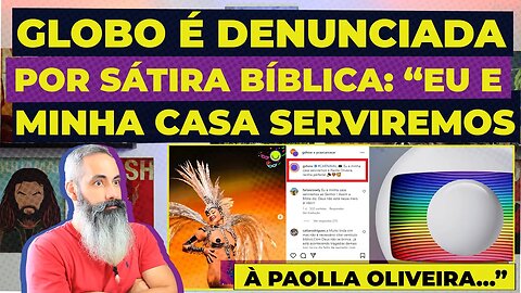 "Eu e minha casa serviremos À PAOLLA OLIVEIRA." GLOBO É DENUNCIADA por sátira com texto Bíblico.